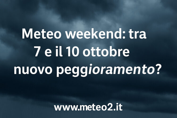 Meteo weekend: tra il 7 e il 10 ottobre nuovo peggioramento? Ecco cosa aspettarsi in Italia