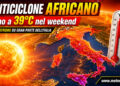 Meteo: anticiclone africano sempre più forte, caldo estremo con punte fino a 39°C